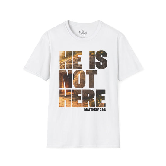 He Is Not Here T-Shirt Ultra Soft | Matthew 28:6 Easter Resurrection Christian Scripture | He is not here for He has risen