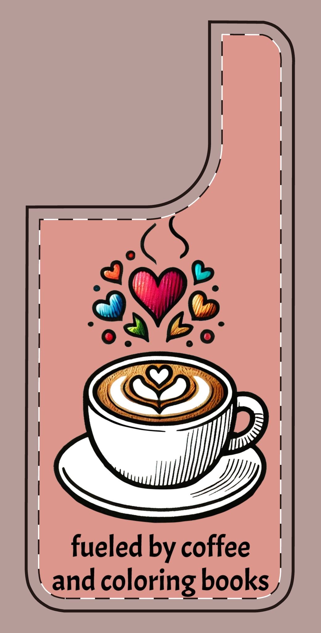 Cute Coffee Lover Silicone Phone Case - Fueled by Coffee & Coloring Books