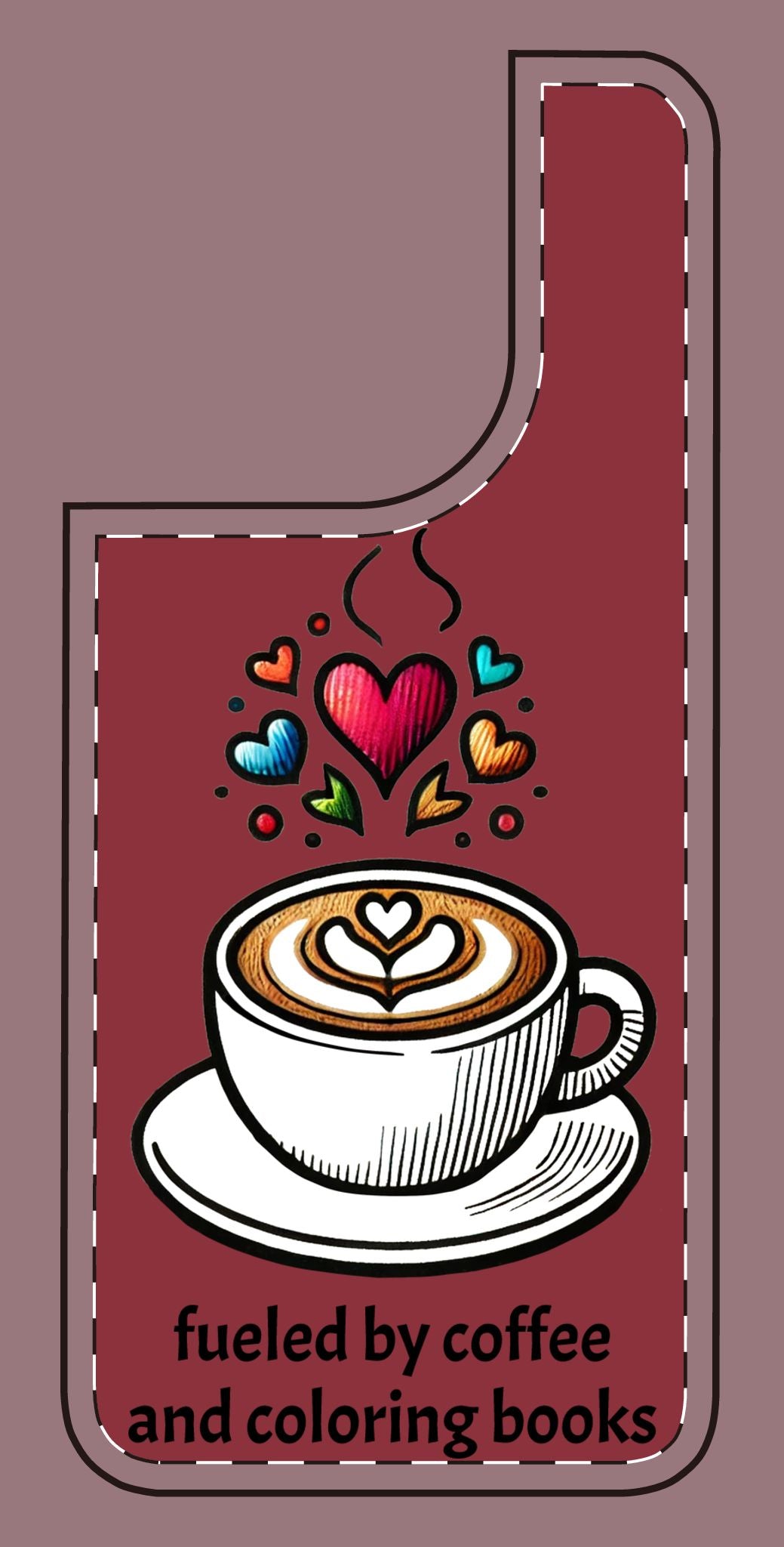 Cute Coffee Lover Silicone Phone Case - Fueled by Coffee & Coloring Books