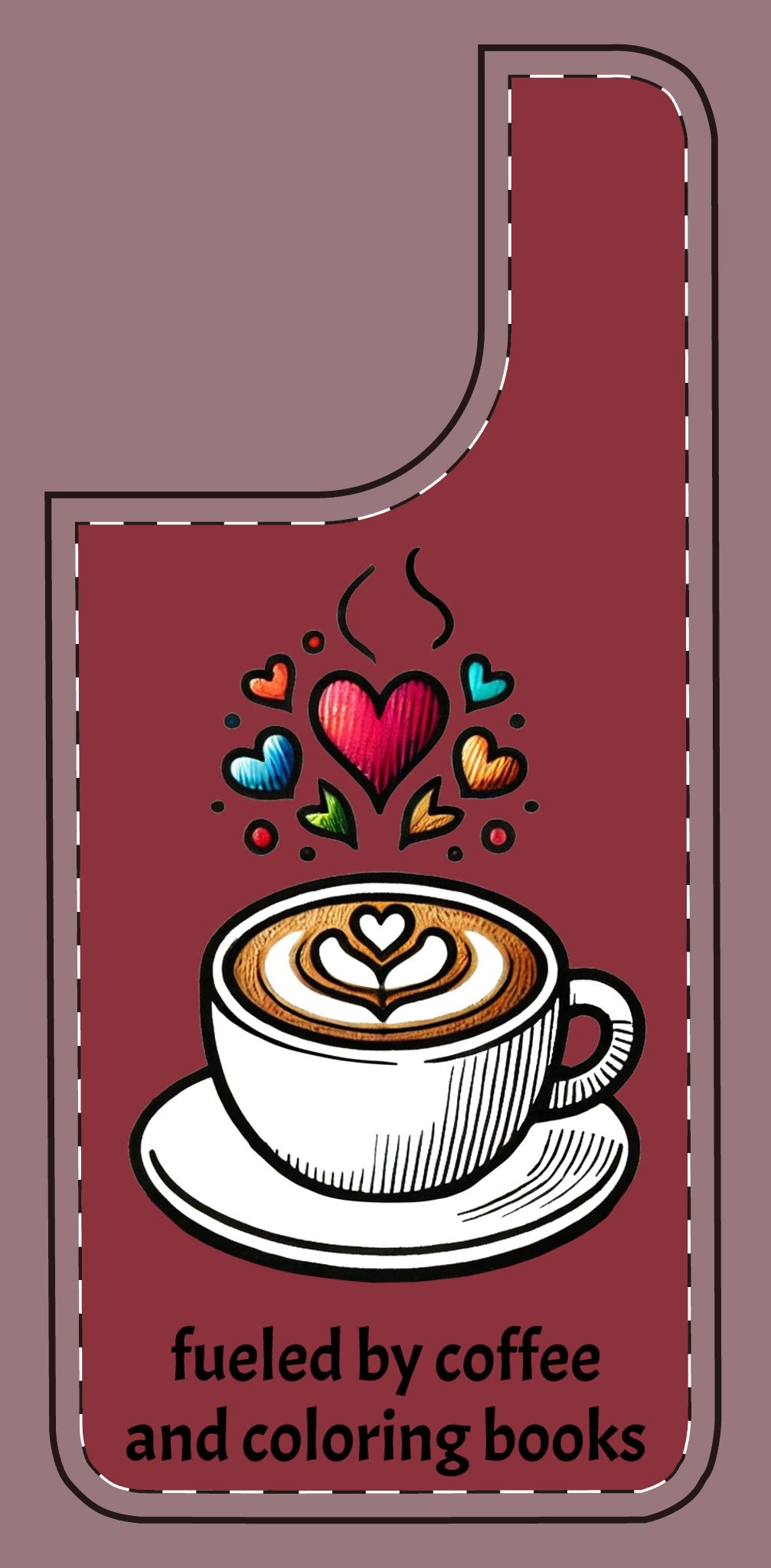 Cute Coffee Lover Silicone Phone Case - Fueled by Coffee & Coloring Books