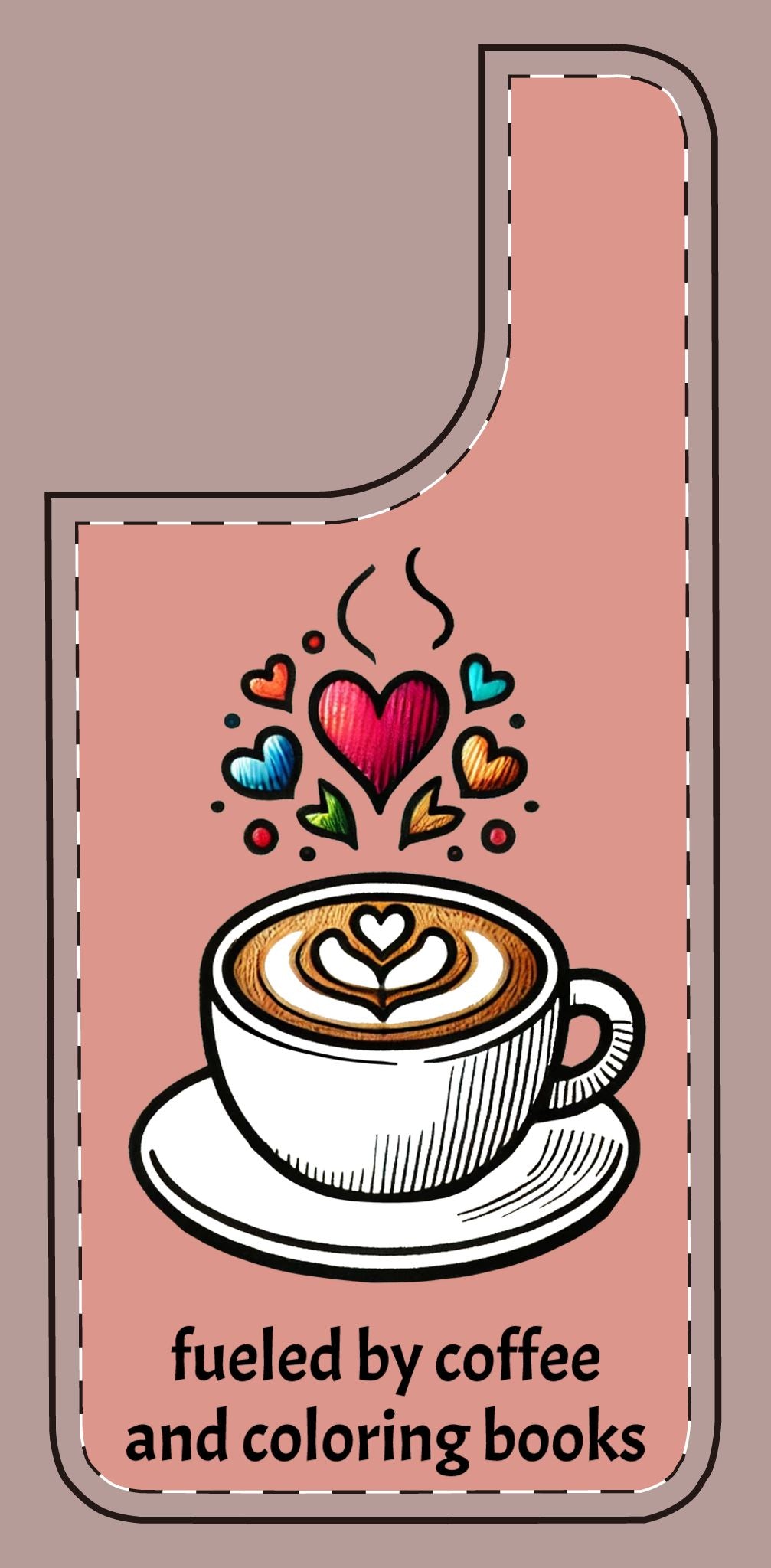 Cute Coffee Lover Silicone Phone Case - Fueled by Coffee & Coloring Books