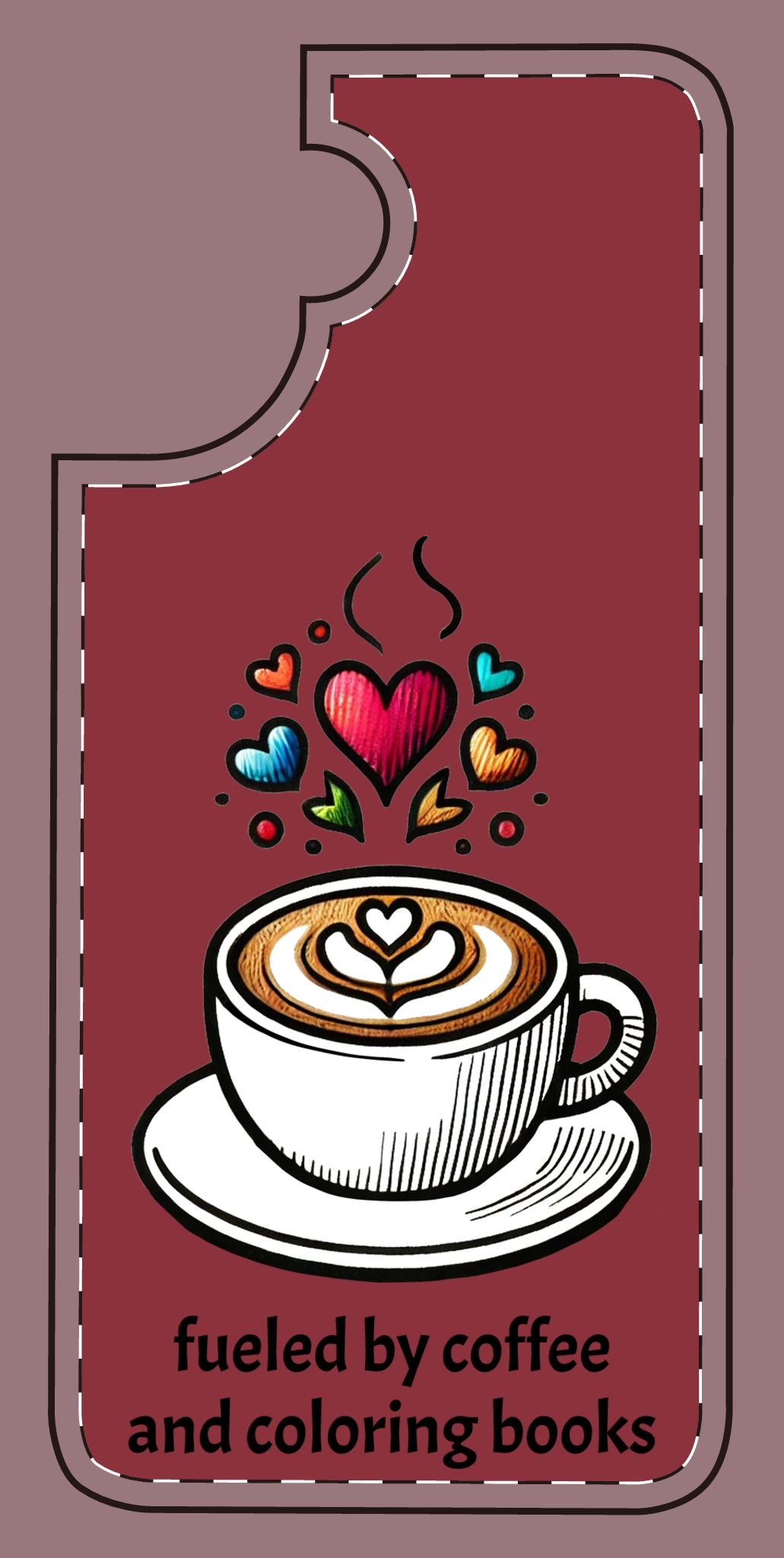 Cute Coffee Lover Silicone Phone Case - Fueled by Coffee & Coloring Books